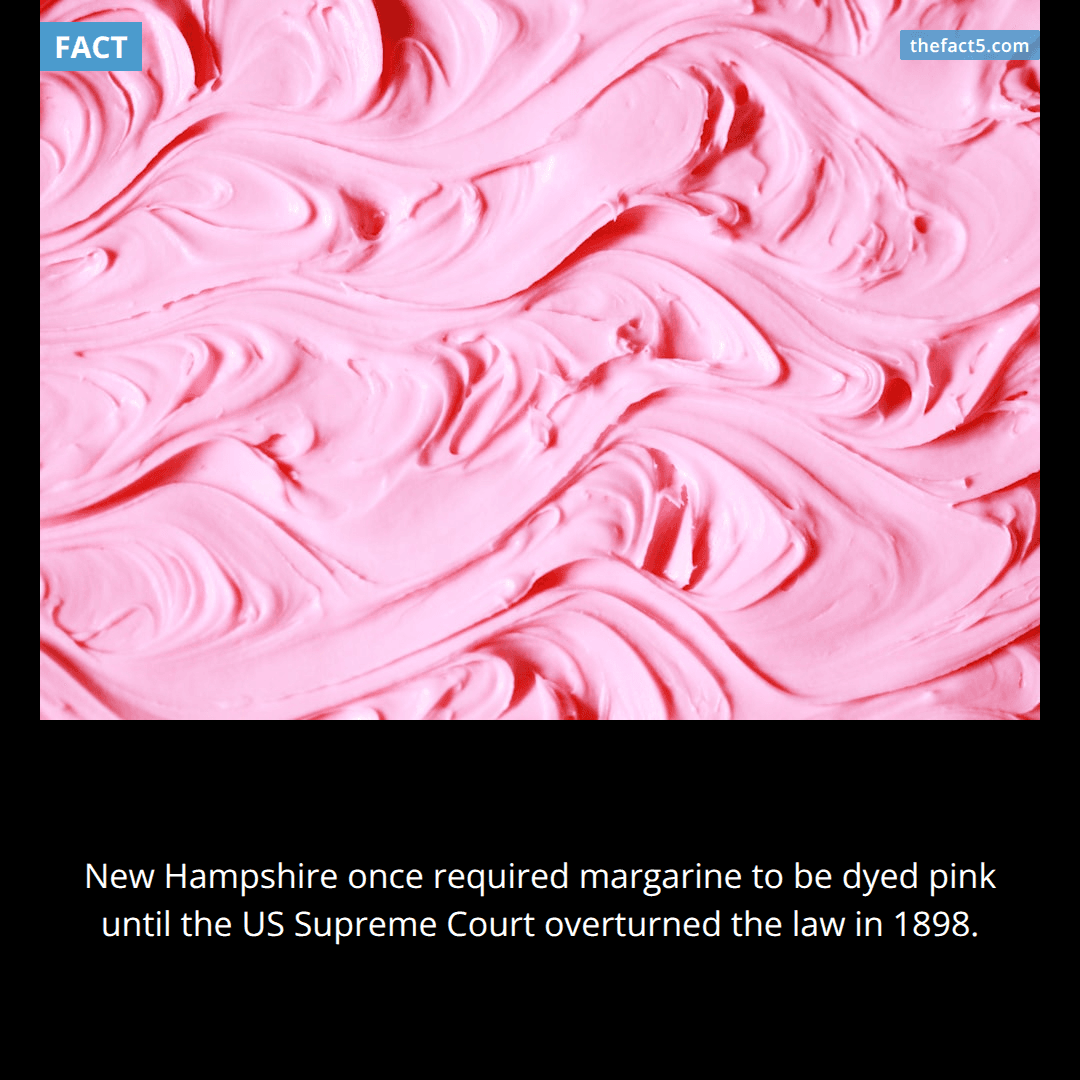 Margarine was legally forced to look pink. 🧈