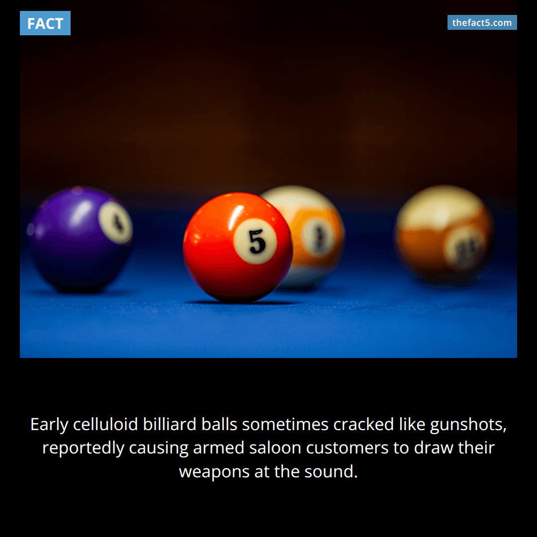 Early plastic billiard balls sounded like gunfire. 🎱